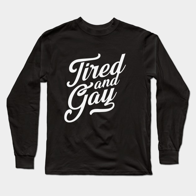 Tired and Gay Long Sleeve T-Shirt by AlisterCat